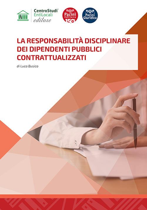 La responsabilità disciplinare dei dipendenti pubblici contrattualizzati - Luca Busico