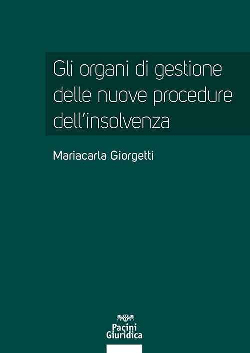Gli organi di gestione delle nuove procedure dell’insolvenza - Mariacarla Giorgetti