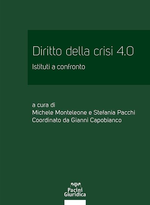 Diritto della crisi 4.0. Istituti a confronto -  Michele Monteleone, Stefania Pacchi