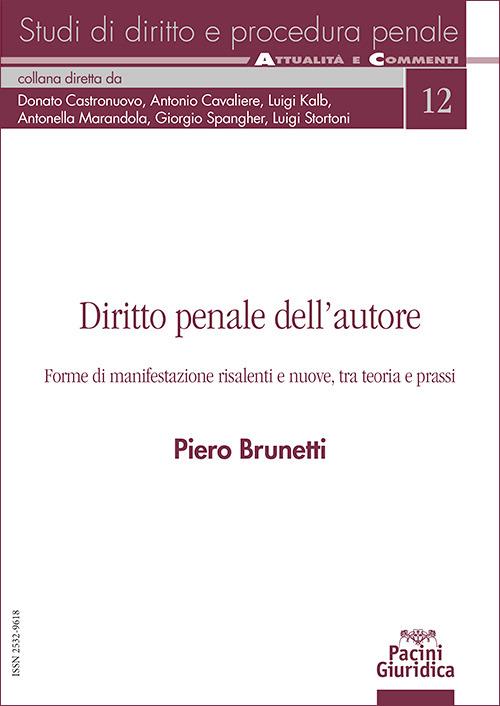 Diritto penale dell'autore. Forme di manifestazione risalenti e nuove, tra teoria e prassi di Piero Brunetti