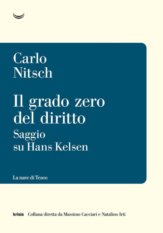 Il grado zero del diritto. Saggio su Hans Kelsen - Carlo Nitsch