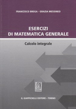 Esercizi matematica gen.calcolo integr. - Brega