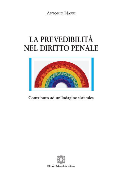 La prevedibilità nel diritto penale. Contributo ad un'indagine sistemica - A. Nappi