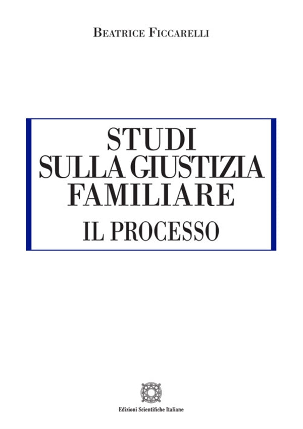 Studi sulla Giustizia Familiare: il Processo - Ficcarelli Beatrice