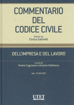 Commentario del Codice Civile - Dell impresa e del lavoro - Vol. III: artt. 2118-2187 c.c. - CAGNASSO