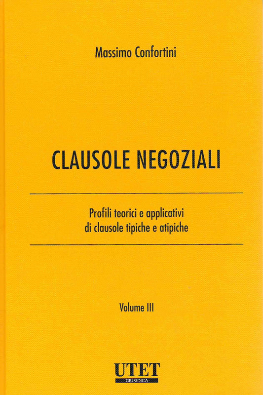 Clausole Negoziali. Profili Teorici e Applicativi di Clausole Tipiche e Atipiche. VOL. 3 - CONFORTINI