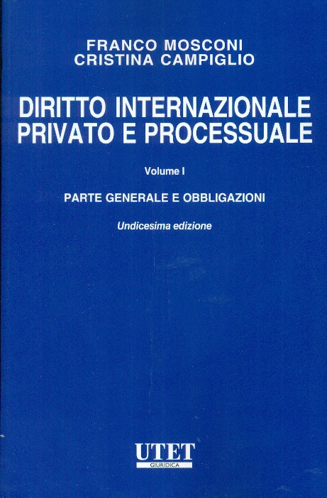 DIRITTO INTERNAZIONALE PRIVATO E PROCESSUALE Vol. 1: PARTE GENERALE E OBBLIGAZIONI (11 ed.) - MOSCONI