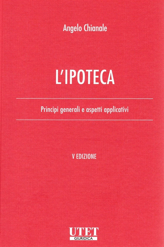 Ipoteca. Principi generali e aspetti applicativi (5°ed.) 2026 - Chianale Angelo