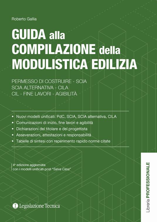 Guida alla compilazione della modulistica edilizia. Permesso di costruire, SCIA, SCIA alternativa, CILA, fine lavori, agibilità - Gallia