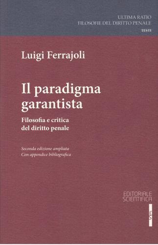 Il paradigma garantista. Filosofia e critica del diritto penale (2°ed. AMPLIATA) - FERRAJOLI