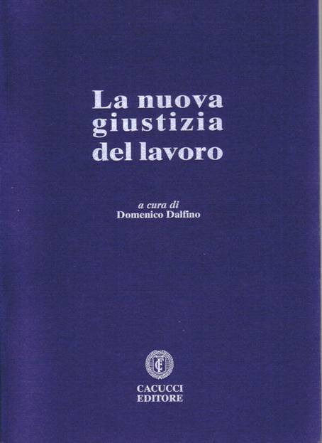 La nuova giustizia del lavoro. - Dalfino Domenico