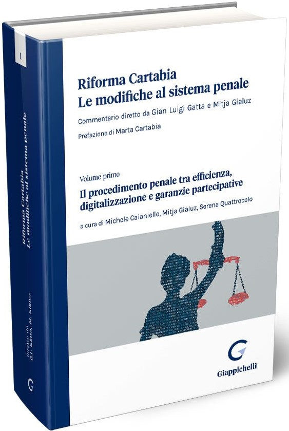 Riforma Cartabia. Le modifiche al sistema Penale - Il Procedimento Penale tra Efficienza, Digitalizzazione e Garanzie Partecipative. Vol. I - Gatta Gialuz