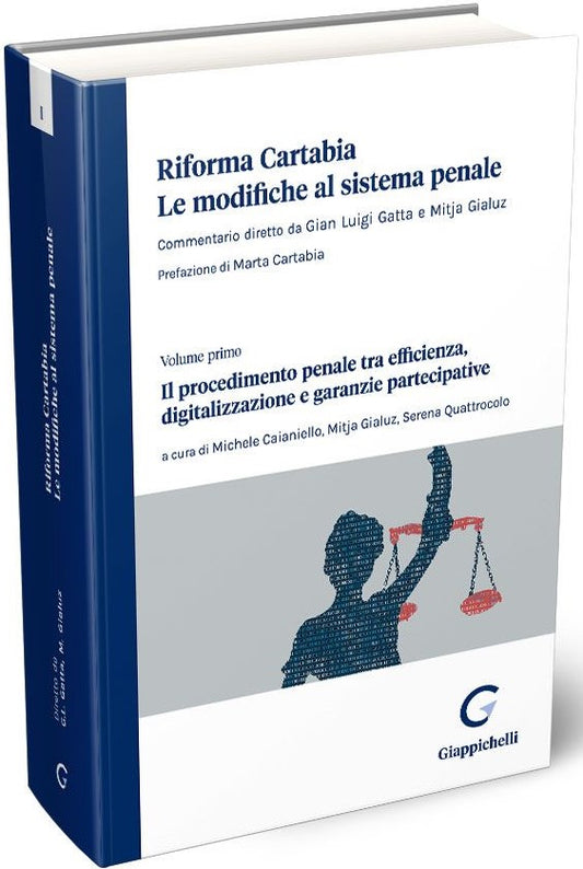 Riforma Cartabia. Le modifiche al sistema Penale - Il Procedimento Penale tra Efficienza, Digitalizzazione e Garanzie Partecipative. Vol. I - Gatta Gialuz