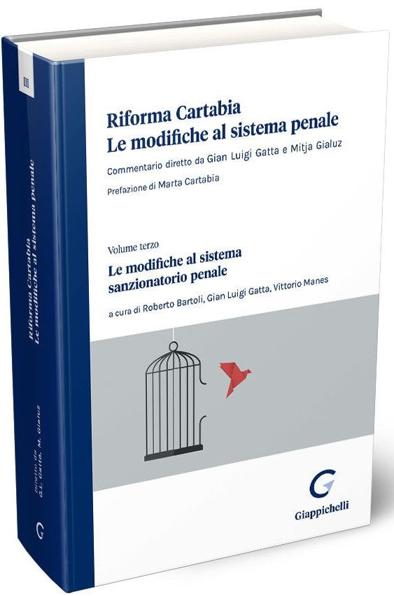 Riforma Cartabia. Le modifiche al sistema Penale - Le Modifiche al Sistema Sanzionatorio Penale. Vol. III - Gatta Gialuz