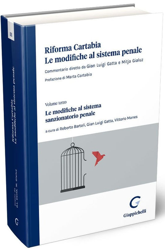 Riforma Cartabia. Le modifiche al sistema Penale - Le Modifiche al Sistema Sanzionatorio Penale. Vol. III - Gatta Gialuz