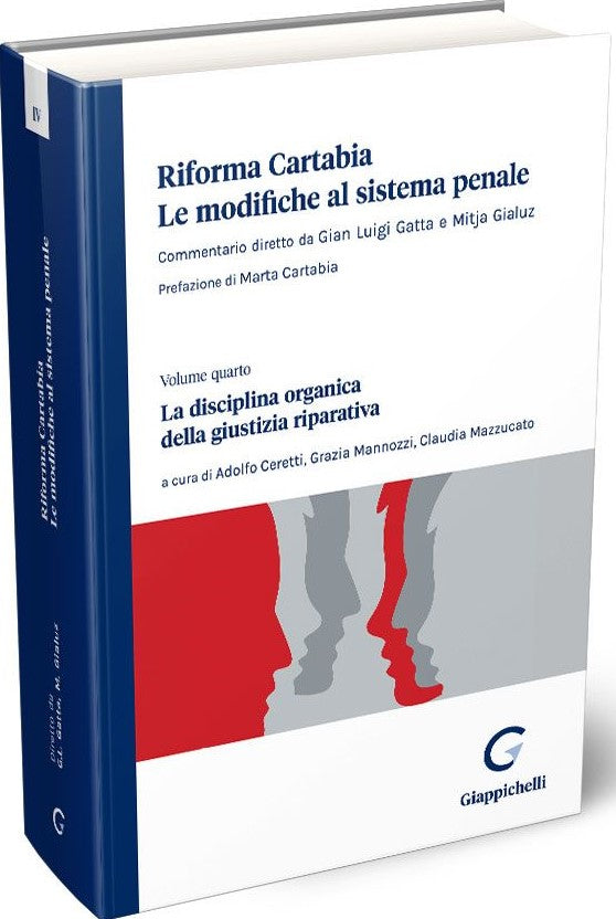 Riforma Cartabia. Le modifiche al sistema Penale - La Disciplina Organica della Giustizia Riparativa. Vol. IV - Gatta Gialuz