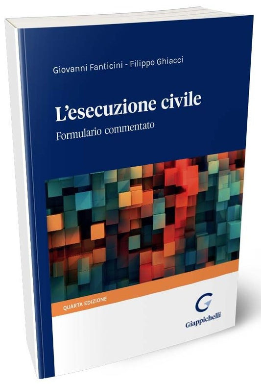 L'Esecuzione Civile. Formulario Commentato - Fanticini