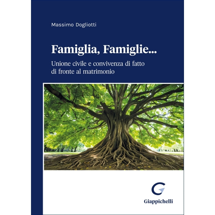 Famiglia, Famiglie... Unione civile e convivenza di fatto di fronte al matrimonio - Dogliotti Massimo
