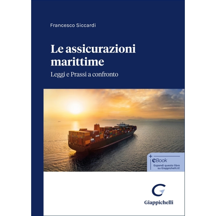 Le assicurazione marittime. Leggi e Prassi a confronto - Siccardi Francesco