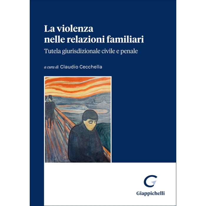 La violenza nelle relazioni familiari Tutela giurisdizionale civile e penale - Cecchella Claudio