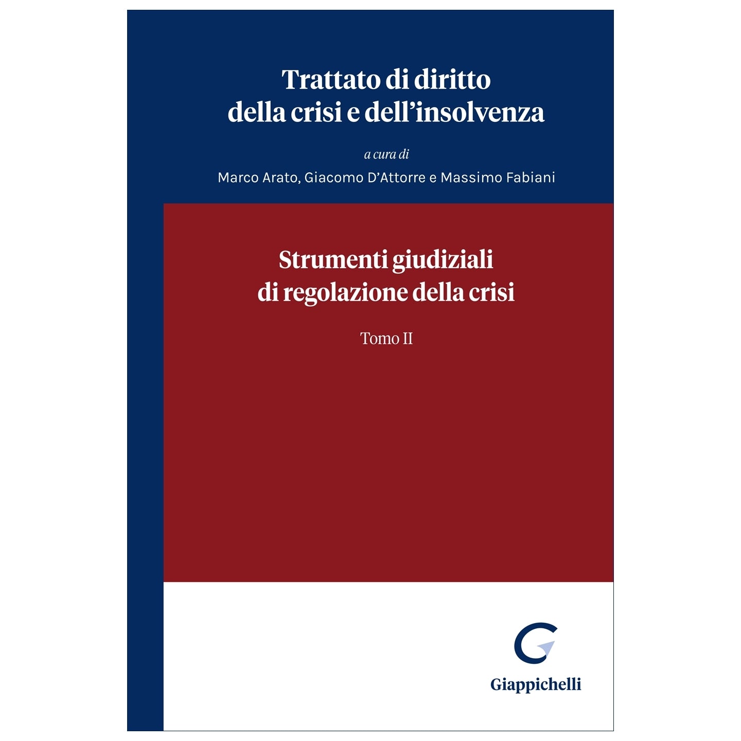 Strumenti giudiziali di regolazione della crisi Tomo II Curatori Arato Marco, D'attorre Giacomo, Fabiani Massimo