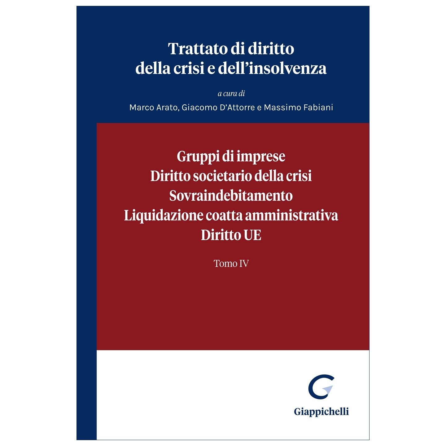 Gruppi di imprese, Diritto societario della crisi, Sovraindebitamento, Liquidazione coatta amministrativa, Diritto UE Tomo IV - Arato Marco, D'attorre Giacomo, Fabiani Massimo