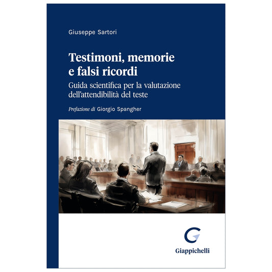Testimoni, memorie e falsi ricordi Guida scientifica per la valutazione dell'attendibilità del teste - Sartori Giuseppe