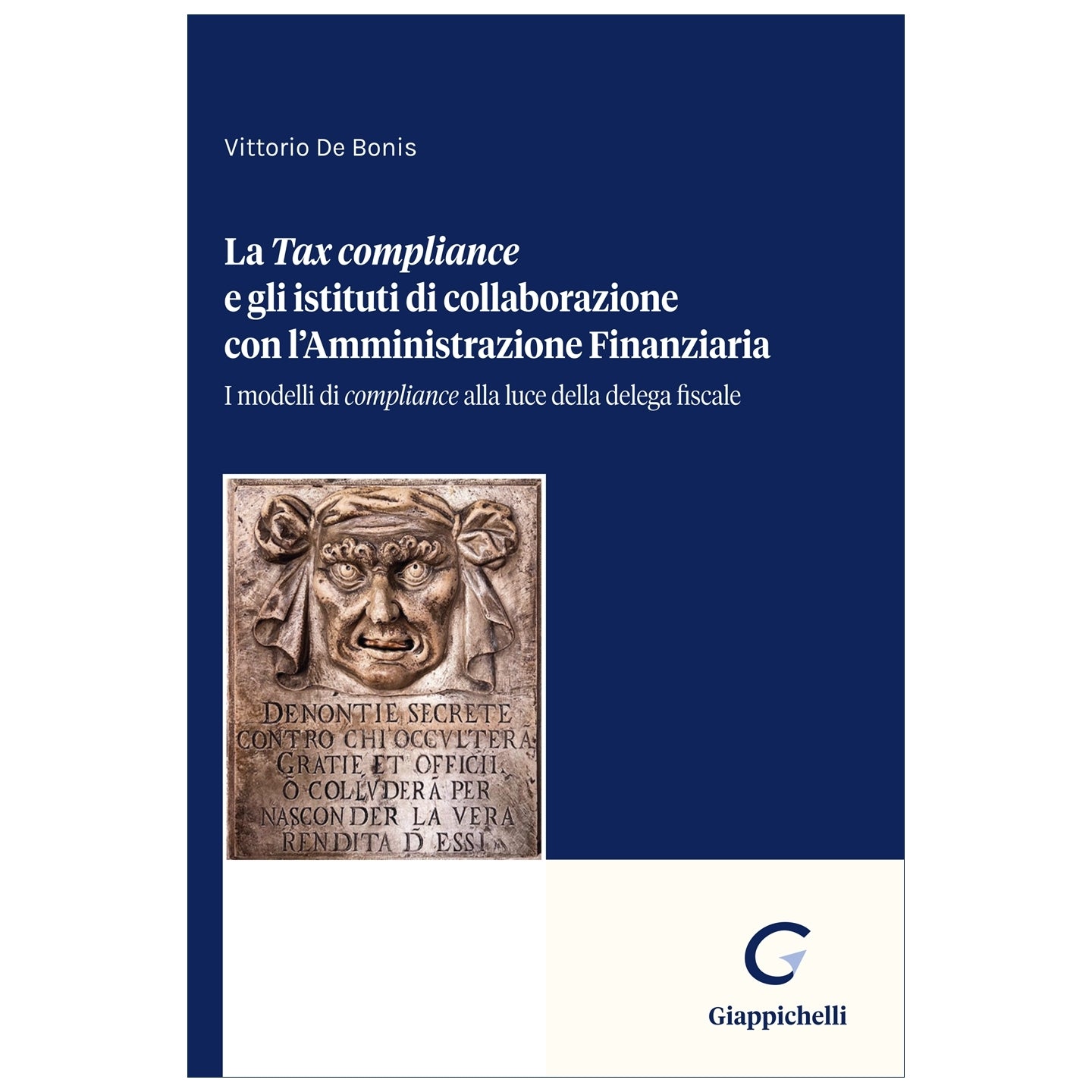 La Tax Compliance e gli istituti di collaborazione con l’Amministrazione Finanziaria I modelli di compliance alla luce della delega fiscale Autori De Bonis Vittorio