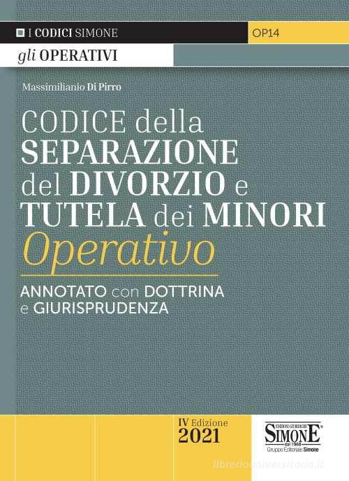 Codice della separazione del divorzio e tutela dei minori operativo. Annotato con dottrina e giurisprudenza 2021 - Massimiliano Di Pirro