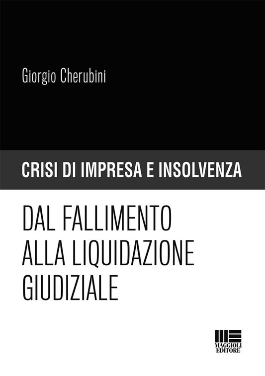 Crisi impresa insolvenza. Dal fallimento alla liquidazione giudiziale - Cherubini