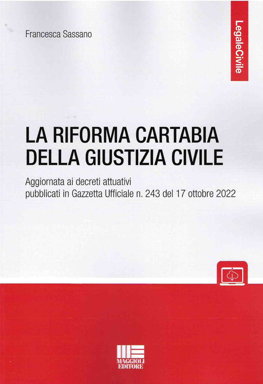 La Riforma Cartabia della Giustizia Civile - Aggiornata ai decreti attuativi pubblicati in Gazzetta Ufficiale n. 243 del 17 Ottobre 2022. - Sassano