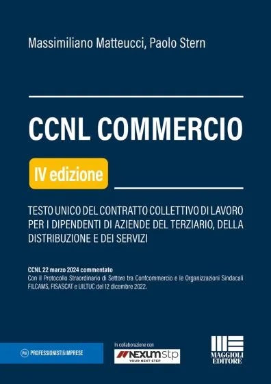 CCNL Commercio. Testo unico del contratto collettivo di lavoro per i dipendenti di aziende del terziario, della distribuzione e dei servizi (4 ed.) - Matteucci