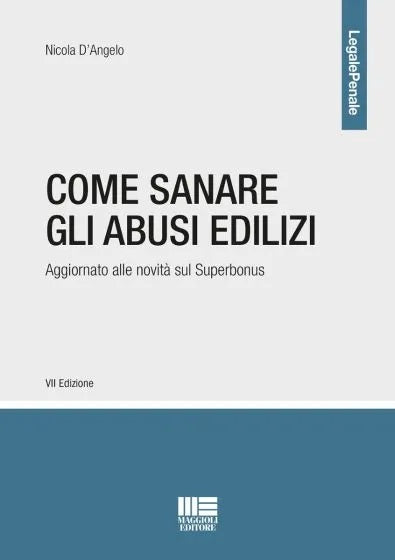 Come sanare abusi edilizi 7ed. - D'Angelo