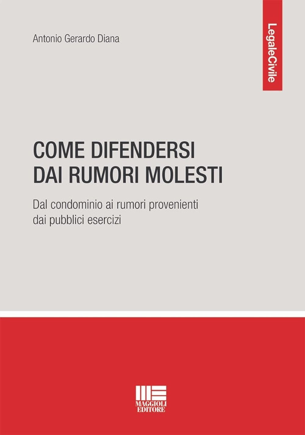 Come difendersi dai rumori molesti. Dal condominio ai rumori provenienti dai pubblici esercizi - Diana