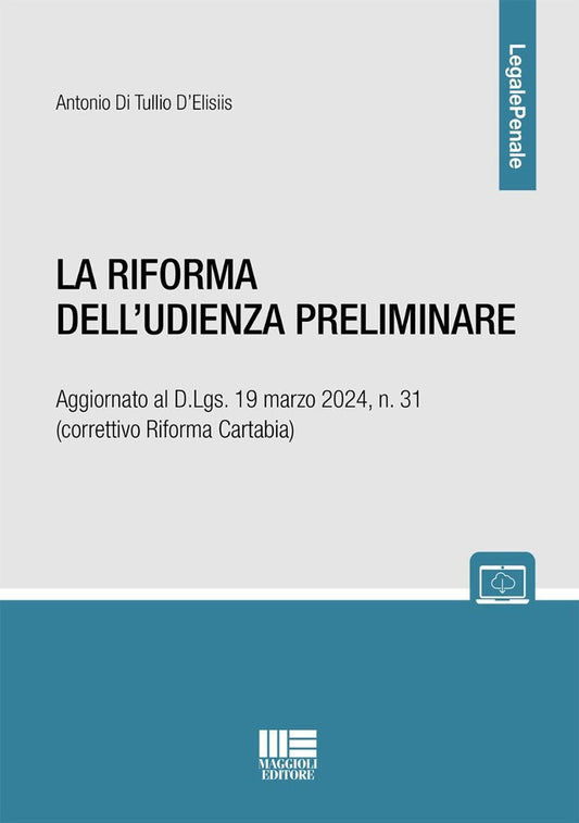 La riforma dell'udienza preliminare. Aggiornato al D.Lgs. 19 marzo 2024, n. 31 (correttivo Riforma Cartabia) - Di Tullio D'Elisiis