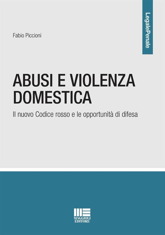 Abusi e violenza domestica. Il nuovo Codice rosso e le opportunità di difesa - Piccioni
