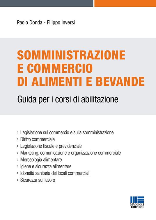 Somministrazione e commercio di alimenti e bevande. Guida per i corsi di abilitazione - Donda, Inversi