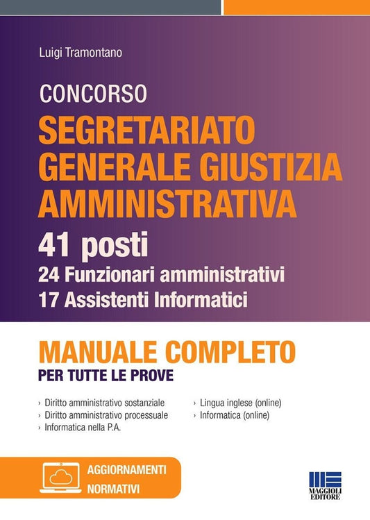 Concorso segretariato Giustizia Amministrativa. 41 posti - 24 funzionari amministrativi e 17 assistenti Informatici. Manuale completo per tutte le prove - Tramontano