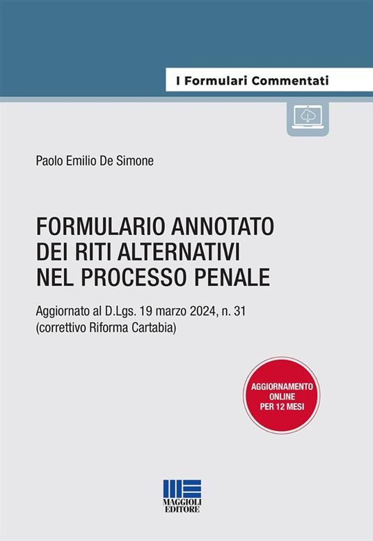 Formulario annotato dei riti alternativi nel processo penale. Aggiornato al D.Lgs. 19 marzo 2024, n. 31 (correttivo Riforma Cartabia). Con espansione online - De Simone