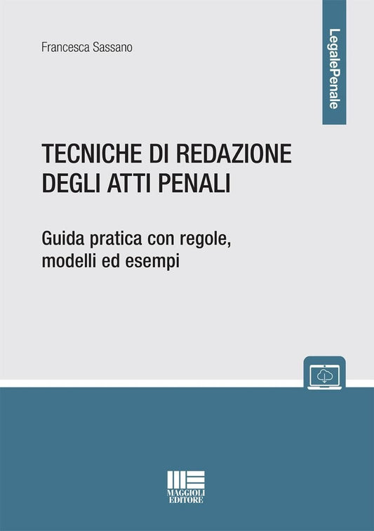 Tecniche di redazione degli atti penali. Guida pratica con regole, modelli ed esempi - Sassano