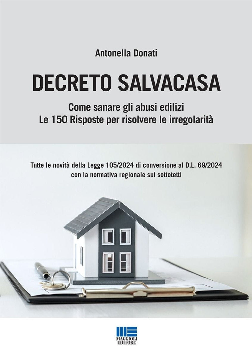 Decreto Salvacasa. Come sanare gli abusi edilizi. Le 150 Risposte per risolvere le irregolarità - Donati