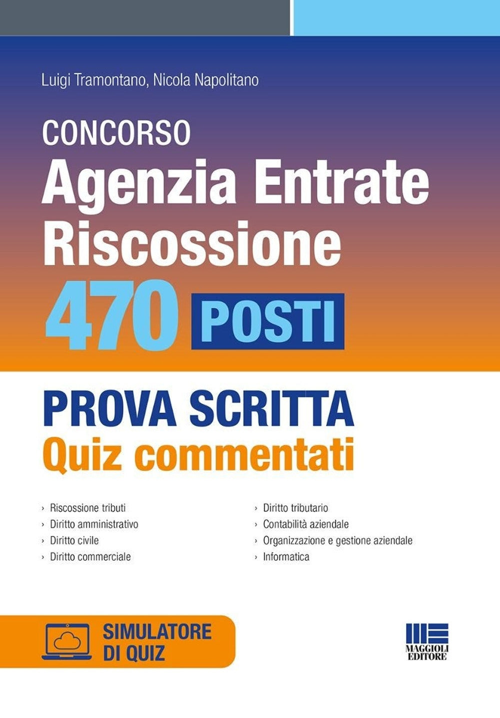 Concorso Agenzia Entrate. Riscossione. 470 posti. Prova scritta. Quiz commentati. Con software di simulazione - Tramontano