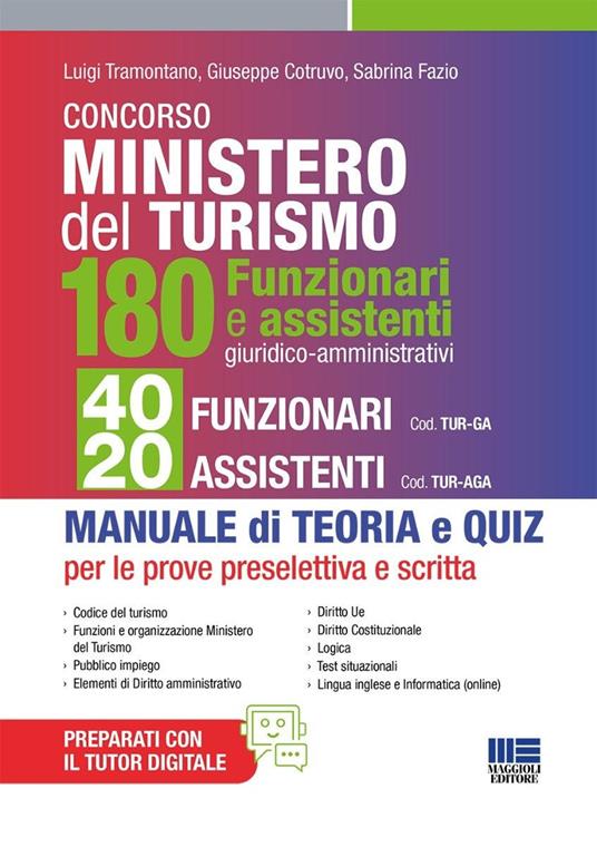 Concorso Ministero del Turismo. 180 Funzionari e assistenti giuridico-amministrativi. 40 funzionari e 20 assistenti. Per tutte le prove: preselettiva e scritta. Manuale di teoria e quiz - Luigi Tramontano, Giuseppe Cotruvo, Sabrina Fazio