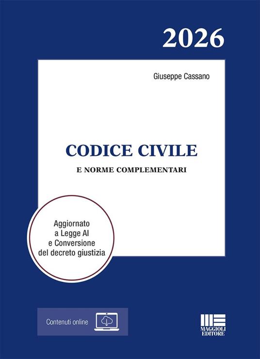 Codice Civile 2026 e norme complementari. Aggiornato a Legge AI e Conversione del decreto giustizia - Giuseppe Cassano