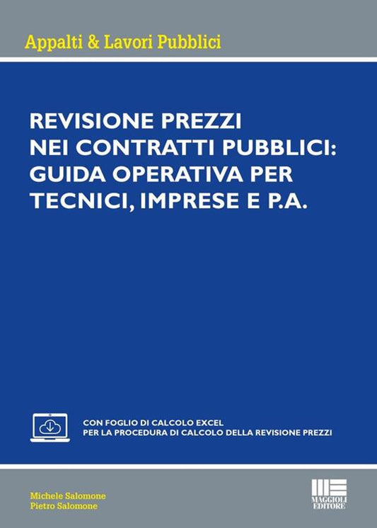 Revisione dei contratti pubblici: guida operativa per tecnici, imprese e P.A. Con foglio di calcolo excel per la procedura di calcolo della revisione prezzi - Michele Salomone, Pietro Salomone