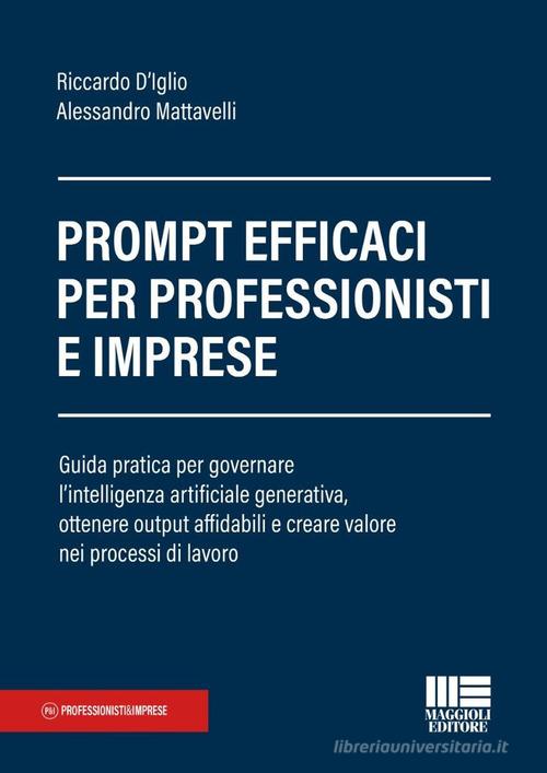 Prompt efficaci per professionisti e imprese - Riccardo D'Iglio, Alessandro Mattavelli