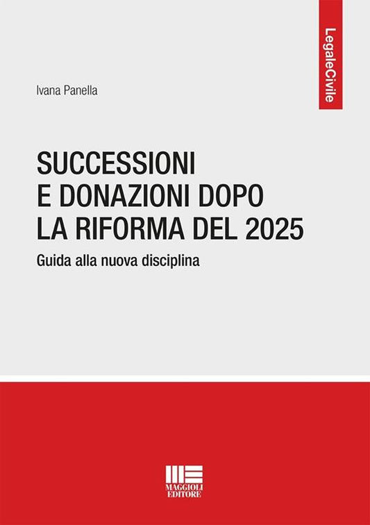 Successioni e donazioni dopo la riforma del 2025. Guida alla nuova disciplina - Ivana Panella