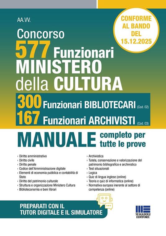Concorso Ministero della Cultura 577 funzionari, 300 funzionari bibliotecari (Cod.02) e 167 funzionari archivisti (Cod.03). Manuale completo per tutte le prove. Conforme al bando. Con simulatore. Con tutor digitale