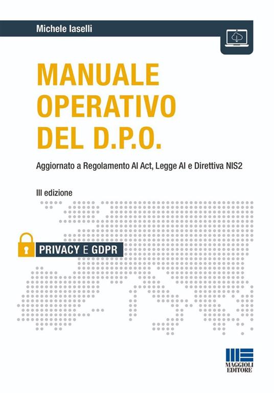 Manuale operativo del D.P.O. Aggiornato a Regolamento AI Act, Legge AI e Direttiva NIS2 di Michele Iaselli