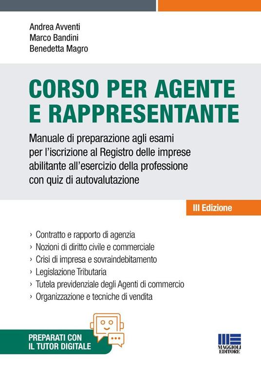 Corso per agente e rappresentante. Manuale di preparazione agli esami per l'iscrizione al Registro delle imprese abilitante all'esercizio della professione con quiz di autovalutazione - Andrea Avventi, Marco Bandini, Benedetta Magro